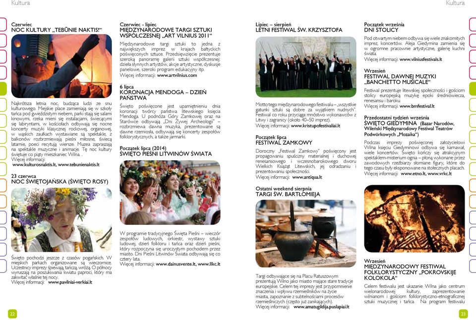 koncerty muzyki klasycznej rockowej, organowej, w wąskich zaułkach wystawiane są spektakle, z balkonów rozbrzmiewają pieśni miłosne, świecą latarnie, poeci recytują wiersze.
