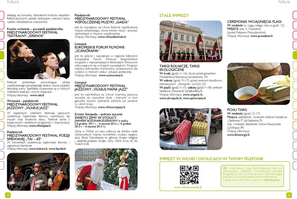 prezentujący nowe trendy mody i procesy zachodzące w muzyce współczesnej. Więcej informacji: www.vilniusfestivals.lt STAŁE IMPREZY CEREMONIA WCIĄGNIĘCIA FLAGI W niedziele (w ciągu całego roku o godz.