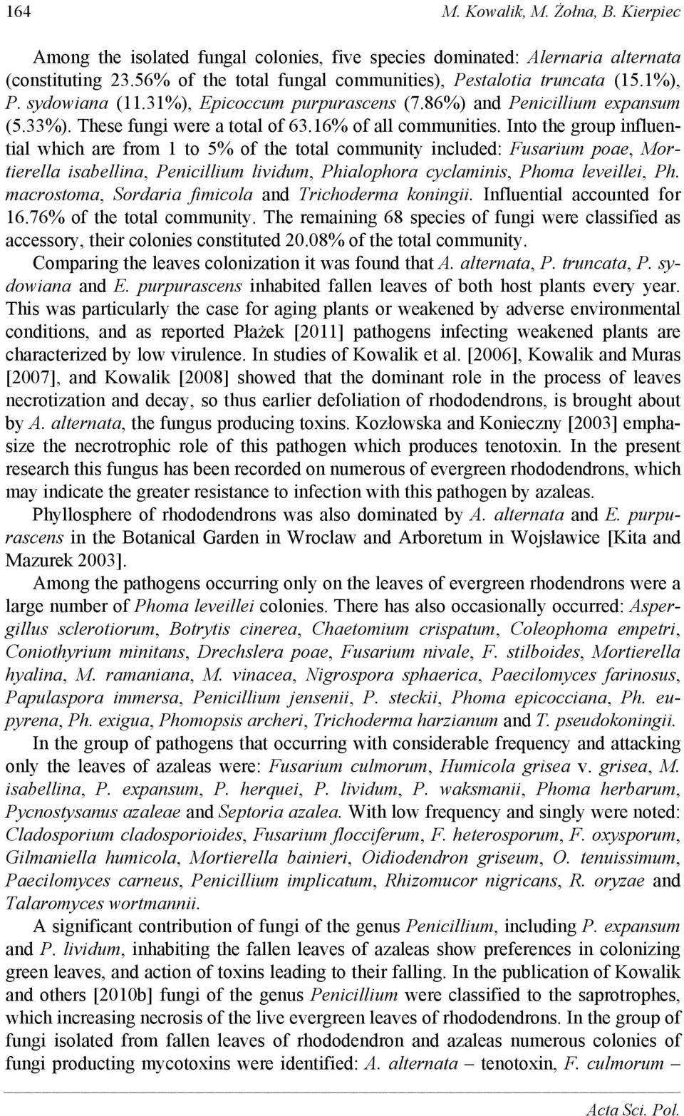 Into the group influential which are from 1 to 5% of the total community included: Fusarium poae, Mortierella isabellina, Penicillium lividum, Phialophora cyclaminis, Phoma leveillei, Ph.