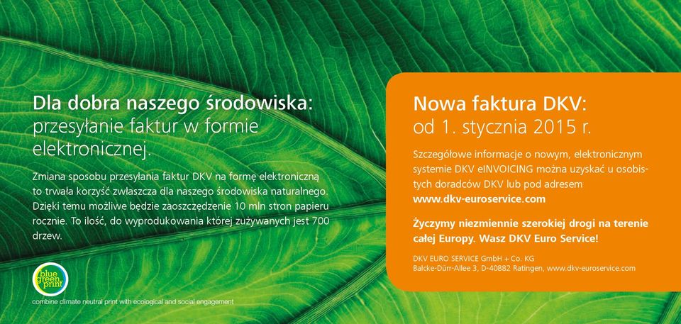 Dzięki temu możliwe będzie zaoszczędzenie 10 mln stron papieru rocznie. To ilość, do wyprodukowania której zużywanych jest 700 drzew. Nowa faktura DKV: od 1. stycznia 2015 r.