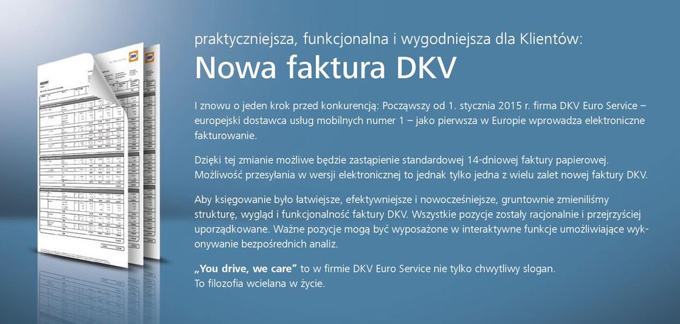 Dzięki tej zmianie możliwe będzie zastąpienie standardowej 14-dniowej faktury papierowej. Możliwość przesyłania w wersji elektronicznej to jednak tylko jedna z wielu zalet nowej faktury DKV.