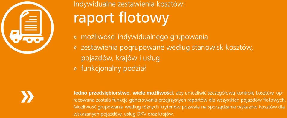 szczegółową kontrolę kosztów, opracowana została funkcja generowania przejrzystych raportów dla wszystkich pojazdów flotowych.