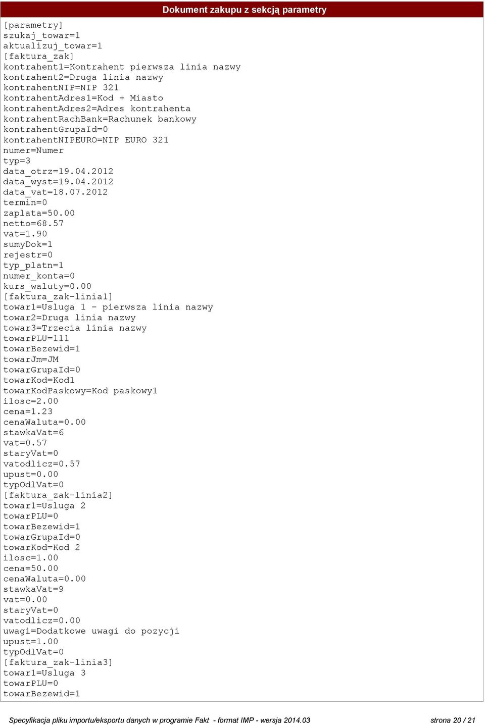 2012 termin=0 zaplata=50.00 netto=68.57 vat=1.90 sumydok=1 rejestr=0 typ_platn=1 numer_konta=0 kurs_waluty=0.
