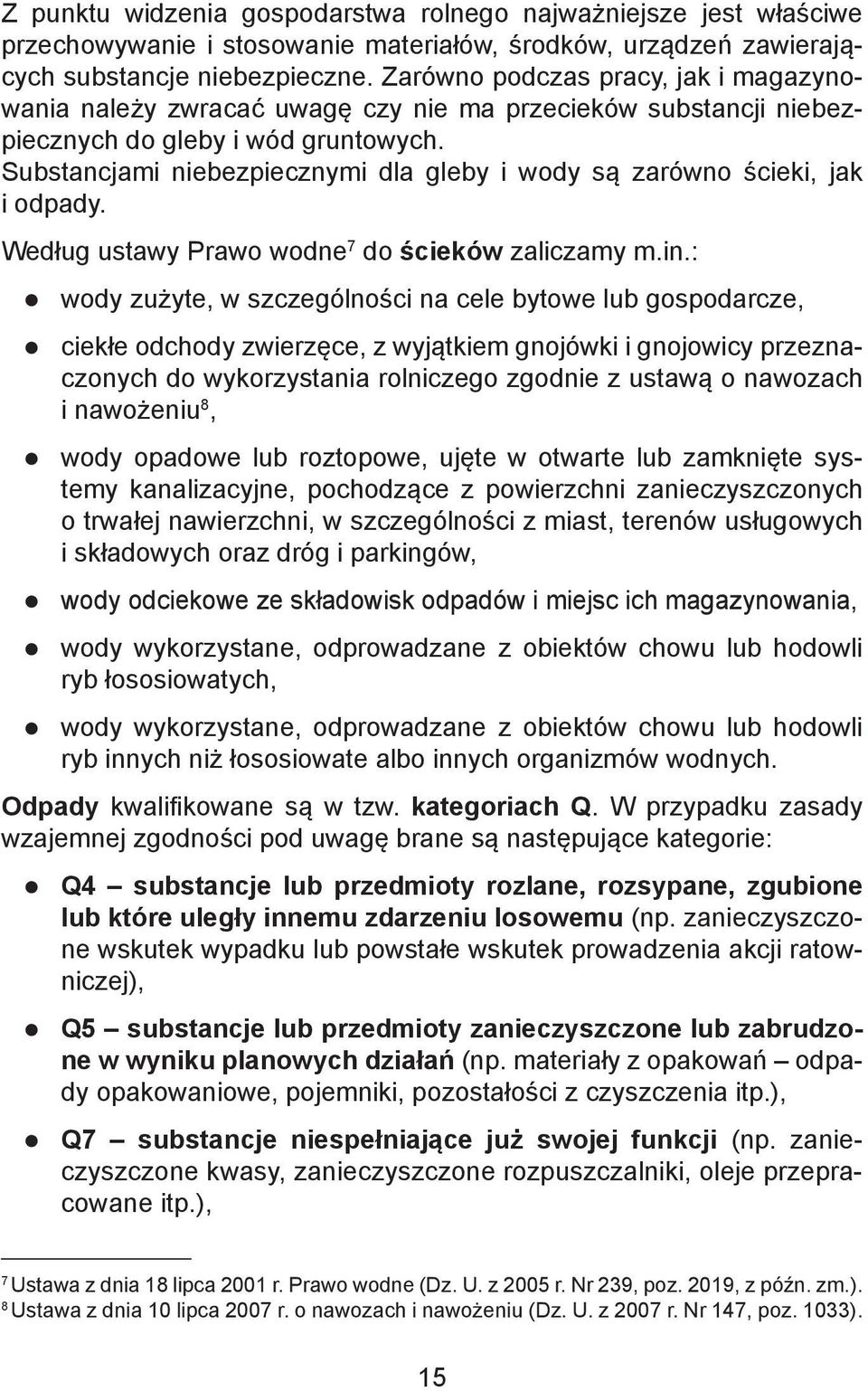 Substancjami niebezpiecznymi dla gleby i wody są zarówno ścieki, jak i odpady. Według ustawy Prawo wodne 7 do ścieków zaliczamy m.in.