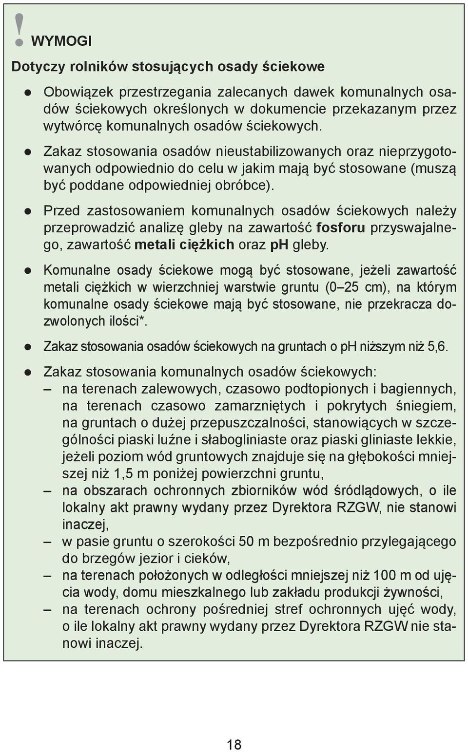 Przed zastosowaniem komunalnych osadów ściekowych należy przeprowadzić analizę gleby na zawartość fosforu przyswajalnego, zawartość metali ciężkich oraz ph gleby.