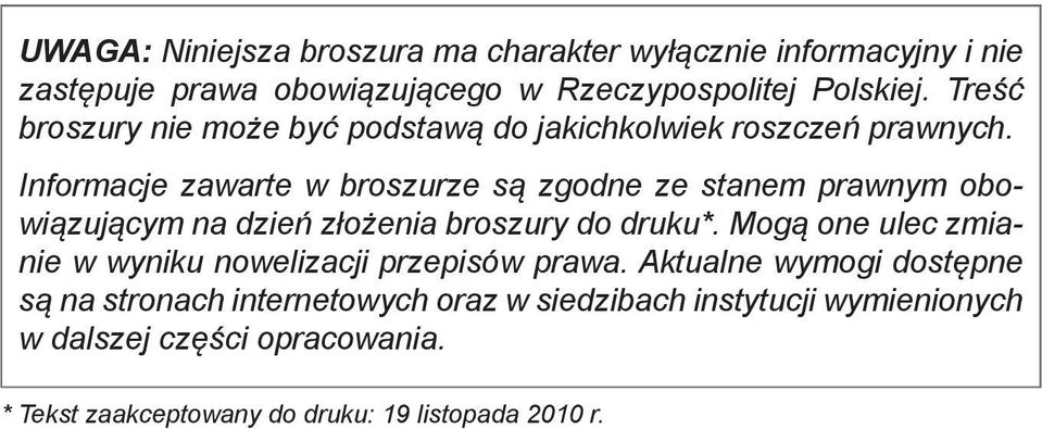 Informacje zawarte w broszurze są zgodne ze stanem prawnym obowiązującym na dzień złożenia broszury do druku*.