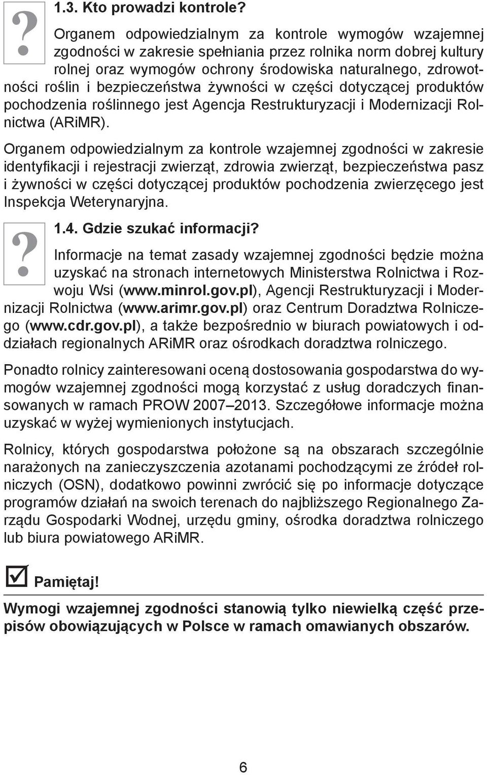 bezpieczeństwa żywności w części dotyczącej produktów pochodzenia roślinnego jest Agencja Restrukturyzacji i Modernizacji Rolnictwa (ARiMR).