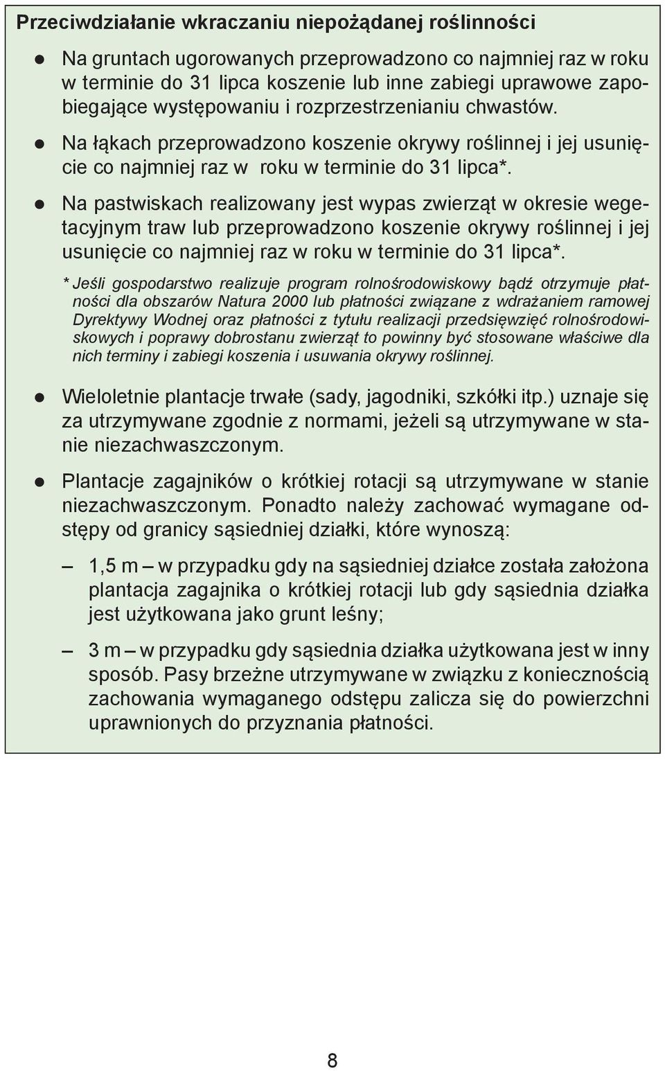 Na pastwiskach realizowany jest wypas zwierząt w okresie wegetacyjnym traw lub przeprowadzono koszenie okrywy roślinnej i jej usunięcie co najmniej raz w roku w terminie do 31 lipca*.