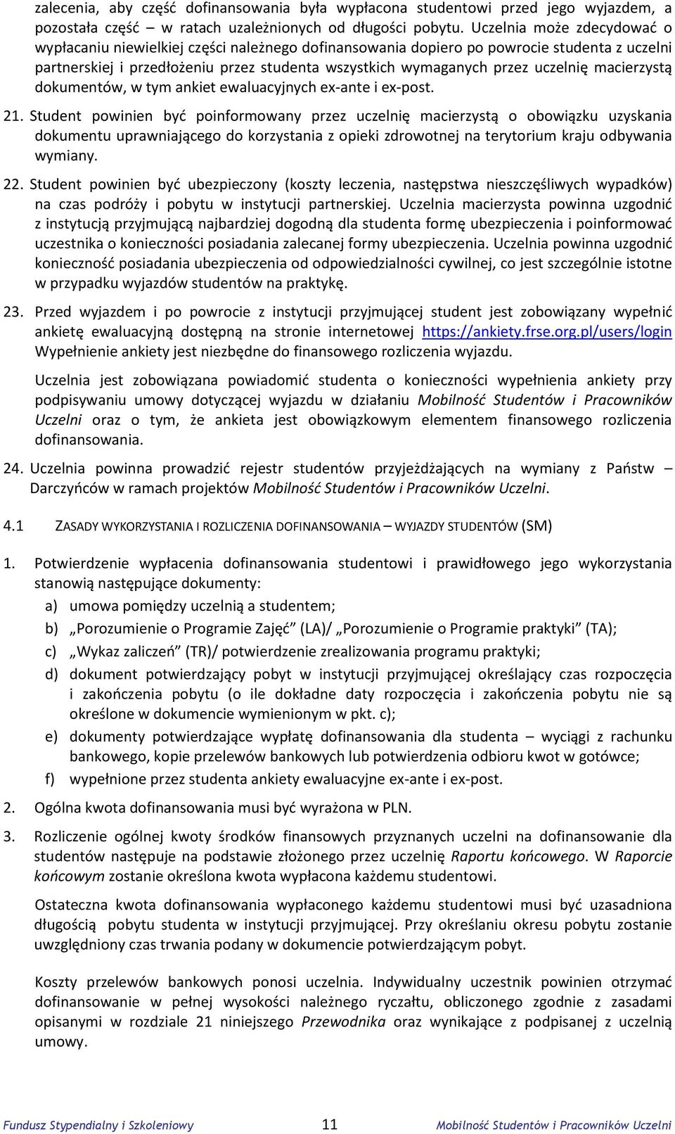 uczelnię macierzystą dokumentów, w tym ankiet ewaluacyjnych ex-ante i ex-post. 21.