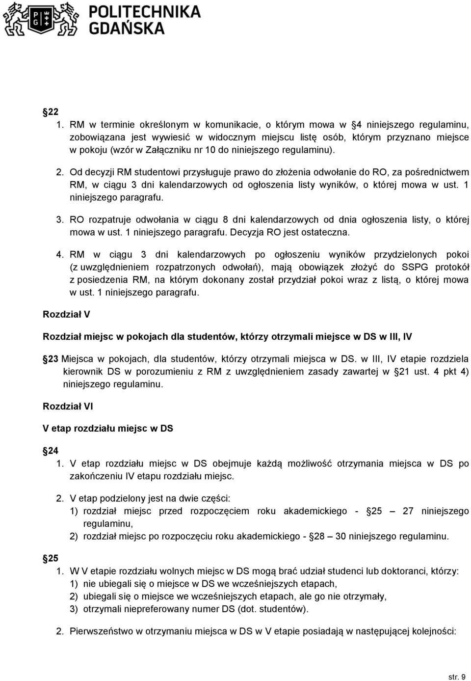 Od decyzji RM studentowi przysługuje prawo do złożenia odwołanie do RO, za pośrednictwem RM, w ciągu 3 