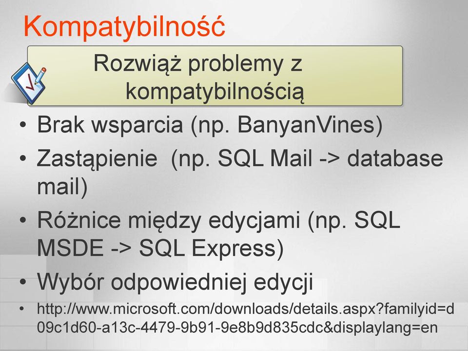 edycjami (np. SQL MSDE -> SQL Express) Wybór odpowiedniej edycji http://www.