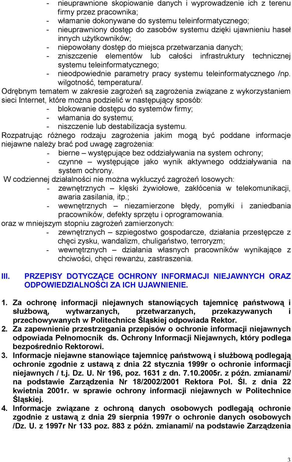 nieodpowiednie parametry pracy systemu teleinformatycznego /np. wilgotność, temperatura/.