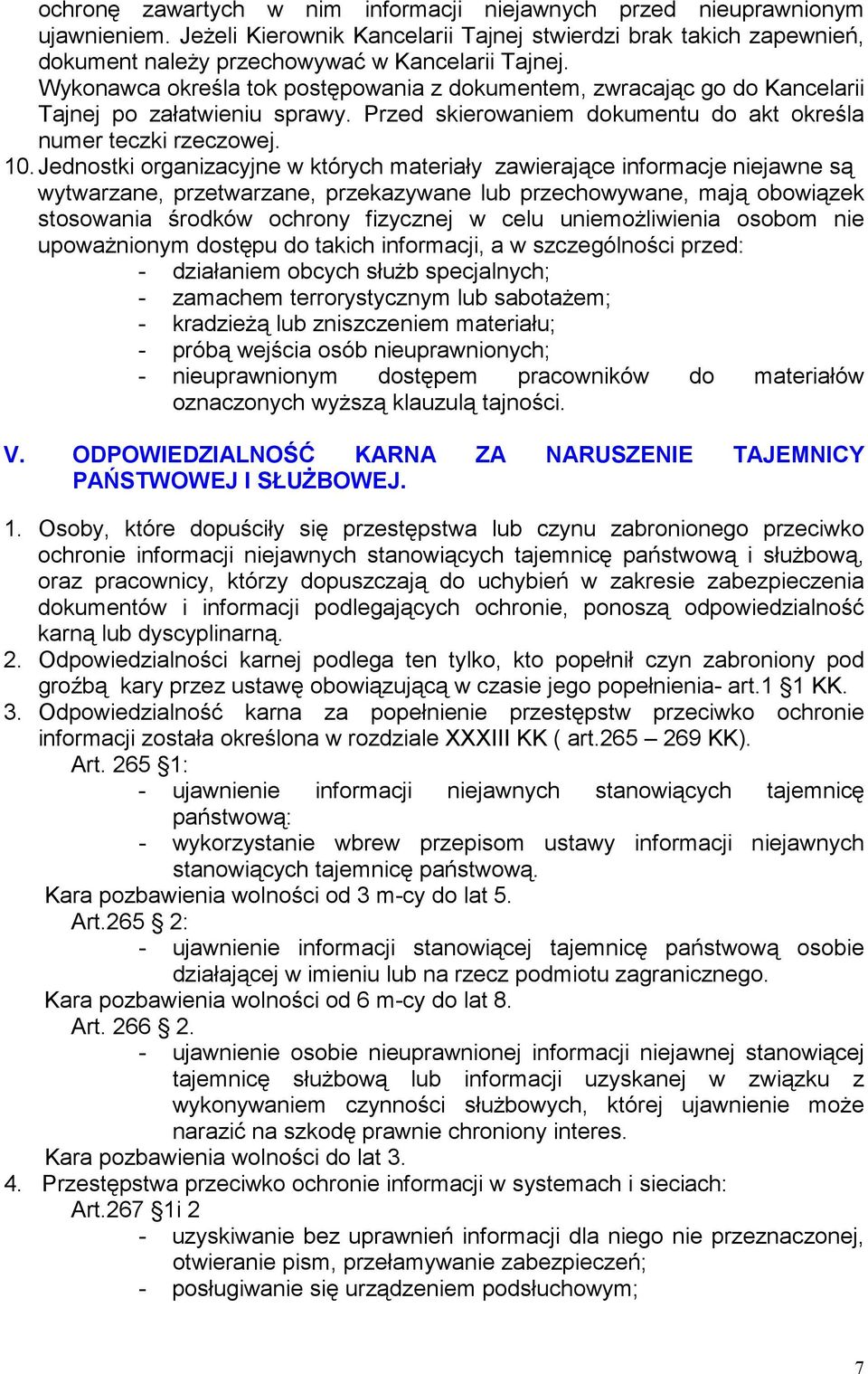 Jednostki organizacyjne w których materiały zawierające informacje niejawne są wytwarzane, przetwarzane, przekazywane lub przechowywane, mają obowiązek stosowania środków ochrony fizycznej w celu