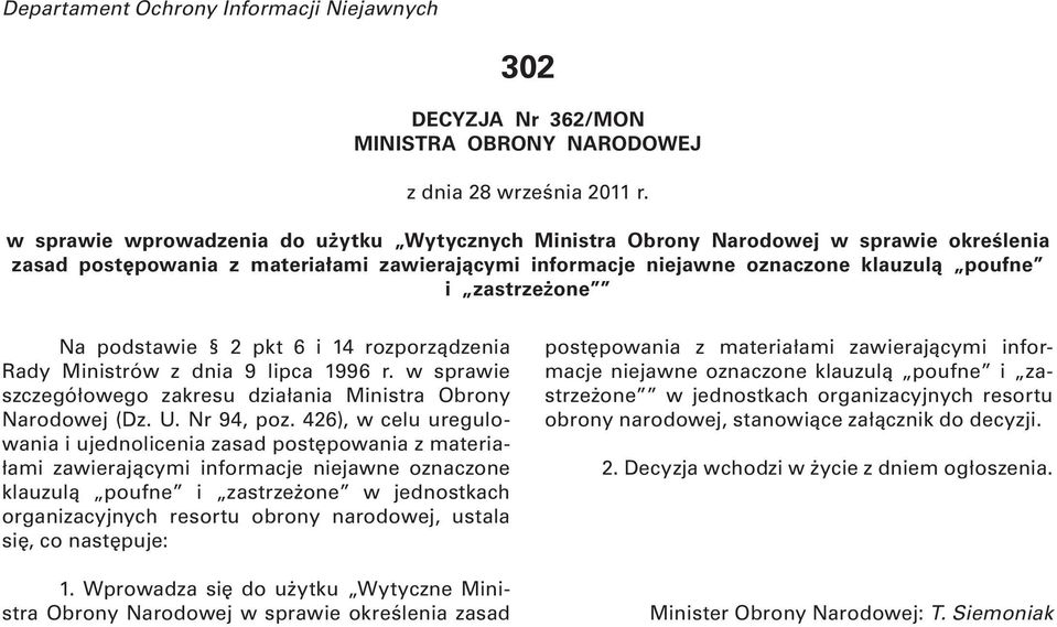 Na podstawie 2 pkt 6 i 14 rozporządzenia Rady Ministrów z dnia 9 lipca 1996 r. w sprawie szczegółowego zakresu działania Ministra Obrony Narodowej (Dz. U. Nr 94, poz.