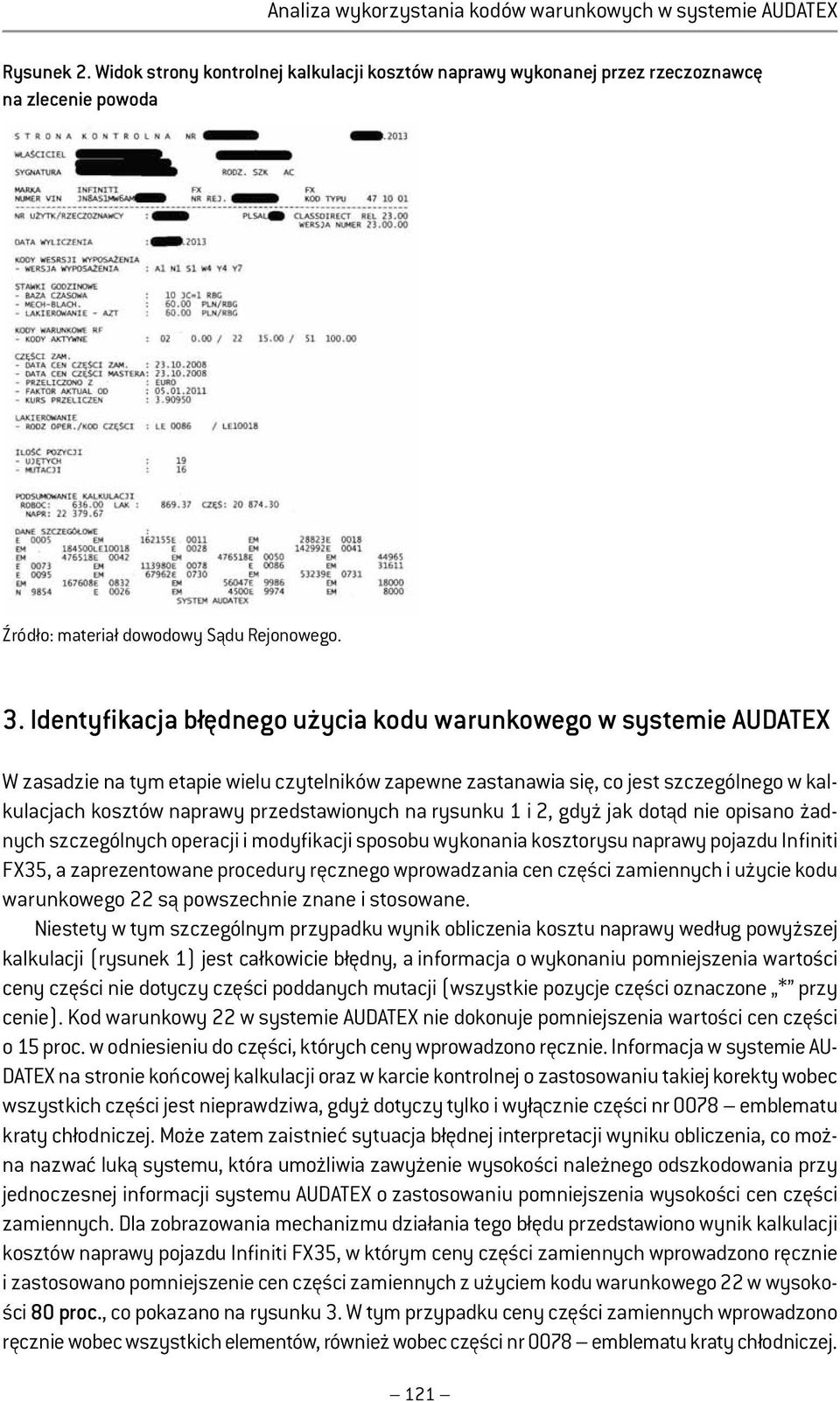 Identyfikacja błędnego użycia kodu warunkowego w systemie AUDATEX W zasadzie na tym etapie wielu czytelników zapewne zastanawia się, co jest szczególnego w kalkulacjach kosztów naprawy