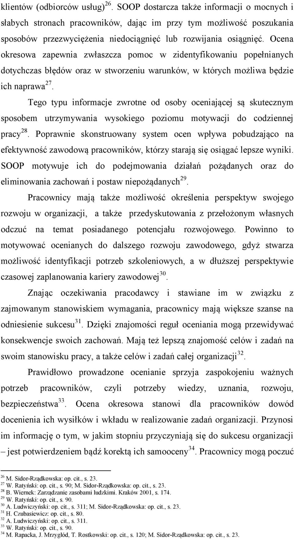 Ocena okresowa zapewnia zwłaszcza pomoc w zidentyfikowaniu popełnianych dotychczas błędów oraz w stworzeniu warunków, w których możliwa będzie ich naprawa 27.