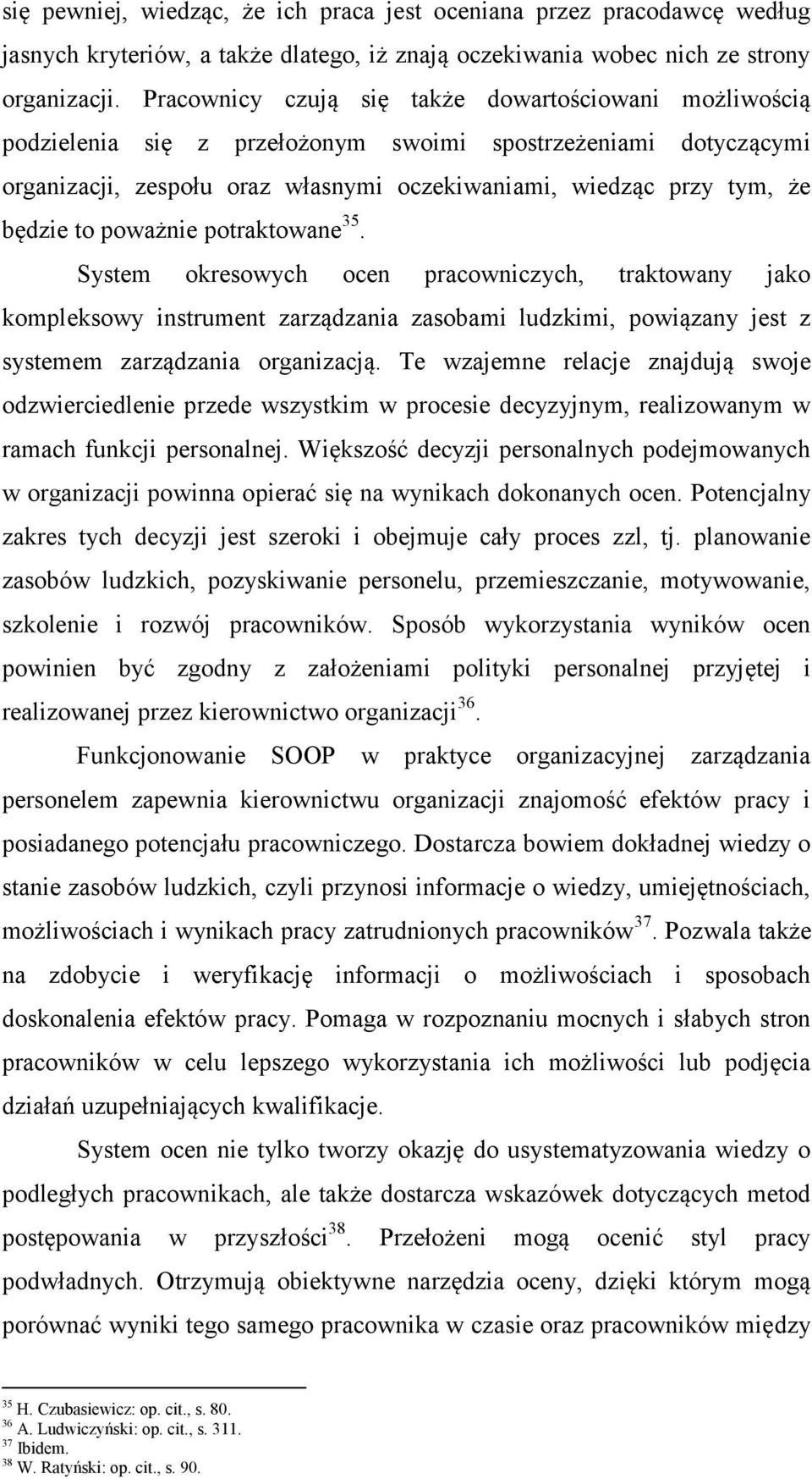 to poważnie potraktowane 35. System okresowych ocen pracowniczych, traktowany jako kompleksowy instrument zarządzania zasobami ludzkimi, powiązany jest z systemem zarządzania organizacją.