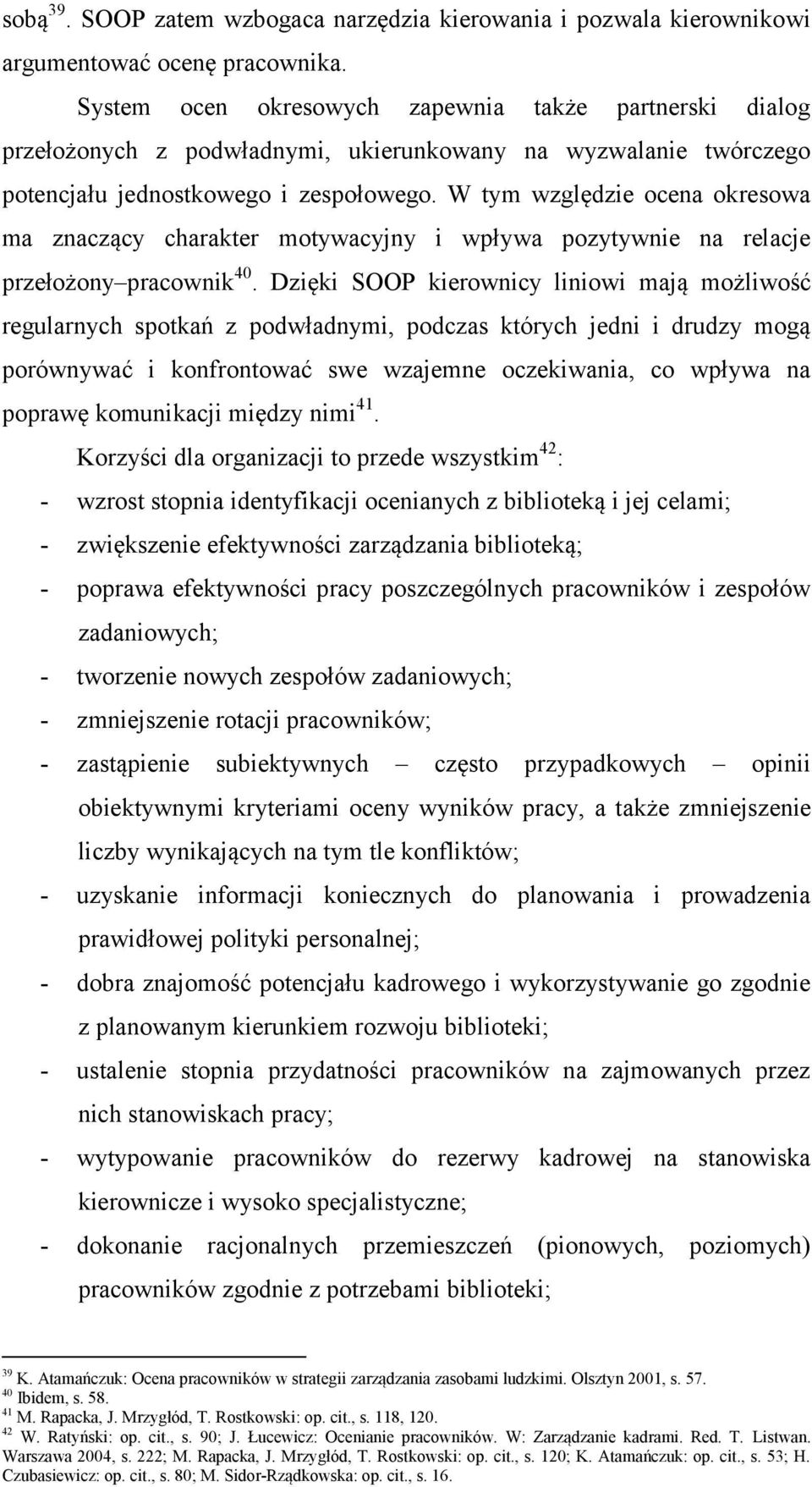 W tym względzie ocena okresowa ma znaczący charakter motywacyjny i wpływa pozytywnie na relacje przełożony pracownik 40.