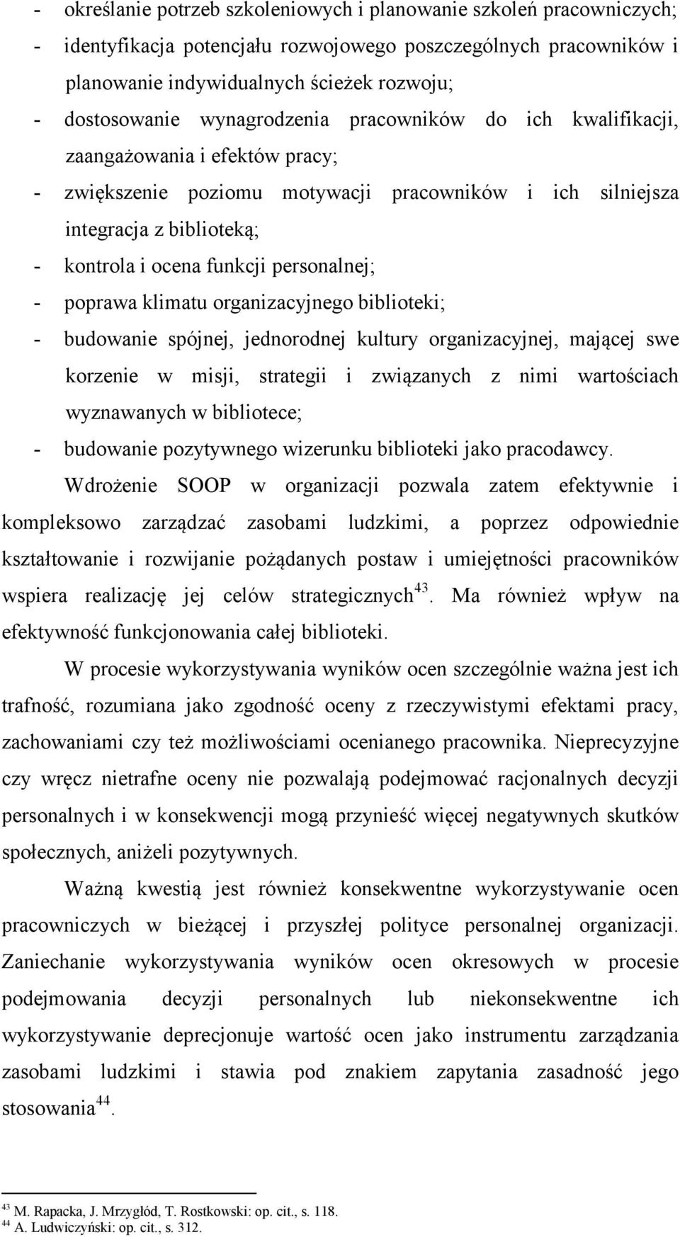 personalnej; - poprawa klimatu organizacyjnego biblioteki; - budowanie spójnej, jednorodnej kultury organizacyjnej, mającej swe korzenie w misji, strategii i związanych z nimi wartościach wyznawanych