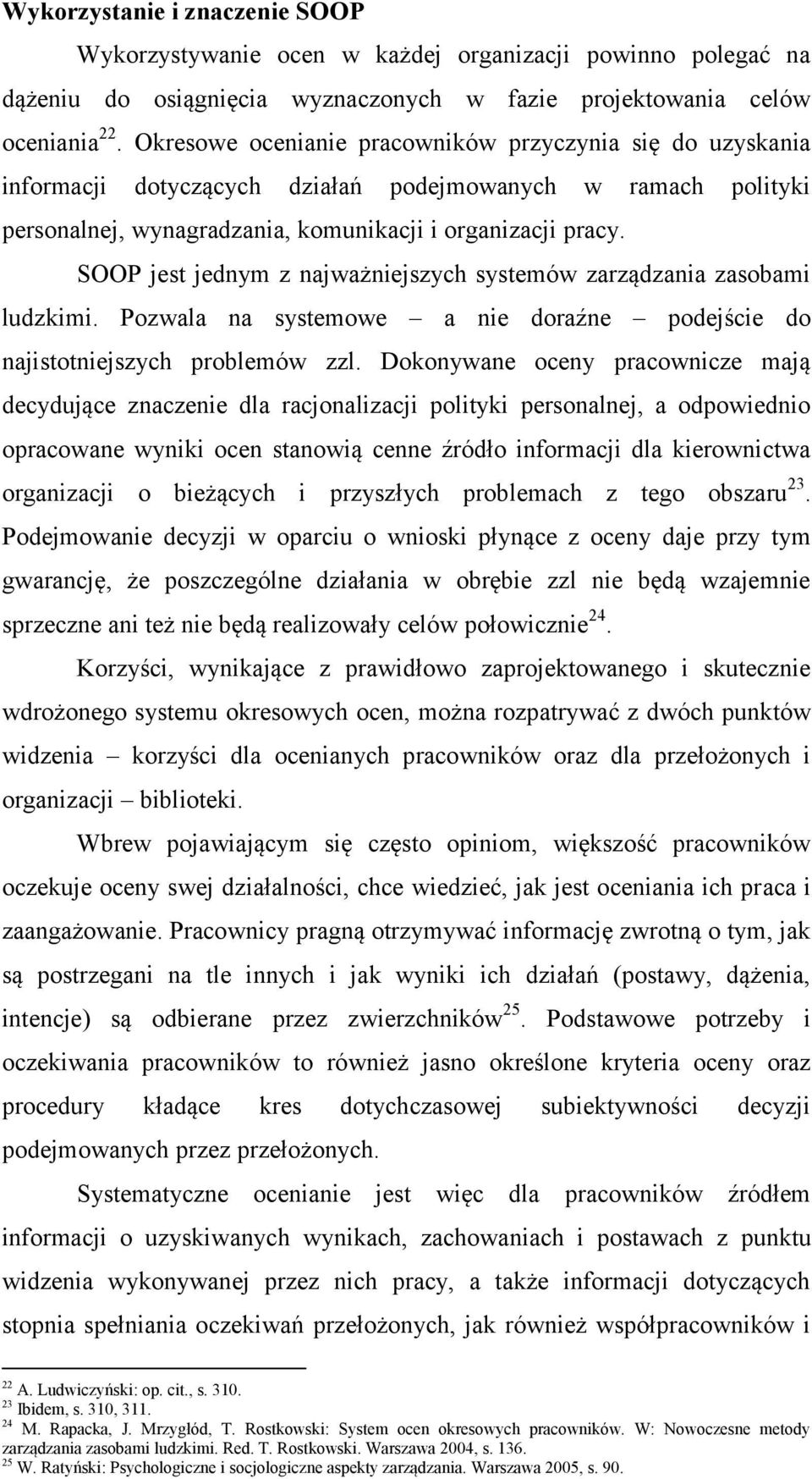 SOOP jest jednym z najważniejszych systemów zarządzania zasobami ludzkimi. Pozwala na systemowe a nie doraźne podejście do najistotniejszych problemów zzl.