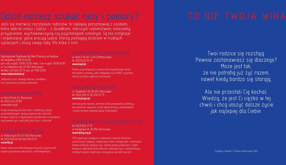 szkolnym. S¹ te instytucje i organizacje, gdzie pracuj¹ ludzie, którzy pomagaj¹ dzieciom w trudnych sytuacjach i s³u ¹ swoj¹ rad¹.