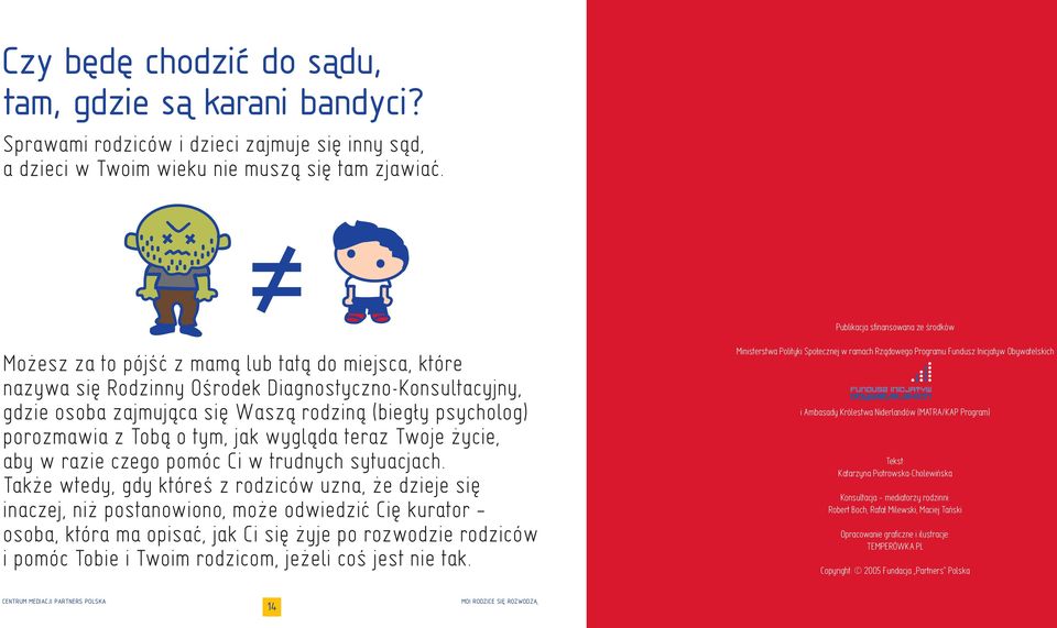 psycholog) porozmawia z Tob¹ o tym, jak wygl¹da teraz Twoje ycie, aby w razie czego pomóc Ci w trudnych sytuacjach.