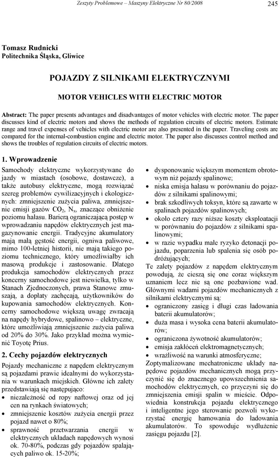 Estimate range and travel expenses of vehicles with electric motor are also presented in the paper. Traveling costs are compared for the internal-combustion engine and electric motor.