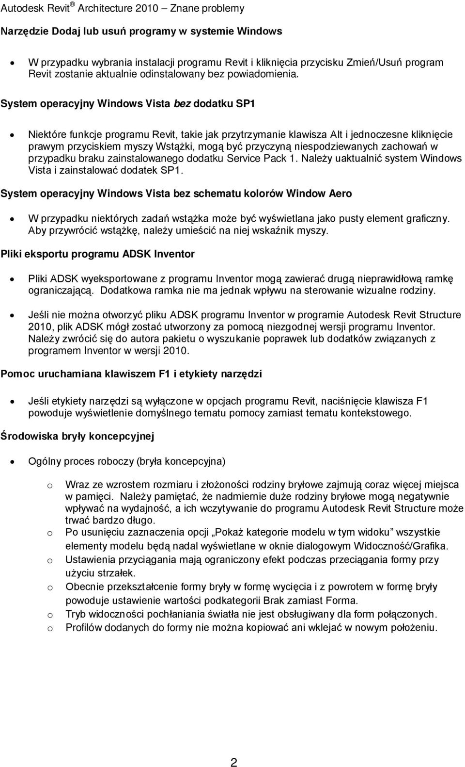 System peracyjny Windws Vista bez ddatku SP1 Niektóre funkcje prgramu Revit, takie jak przytrzymanie klawisza Alt i jednczesne kliknięcie prawym przyciskiem myszy Wstążki, mgą być przyczyną