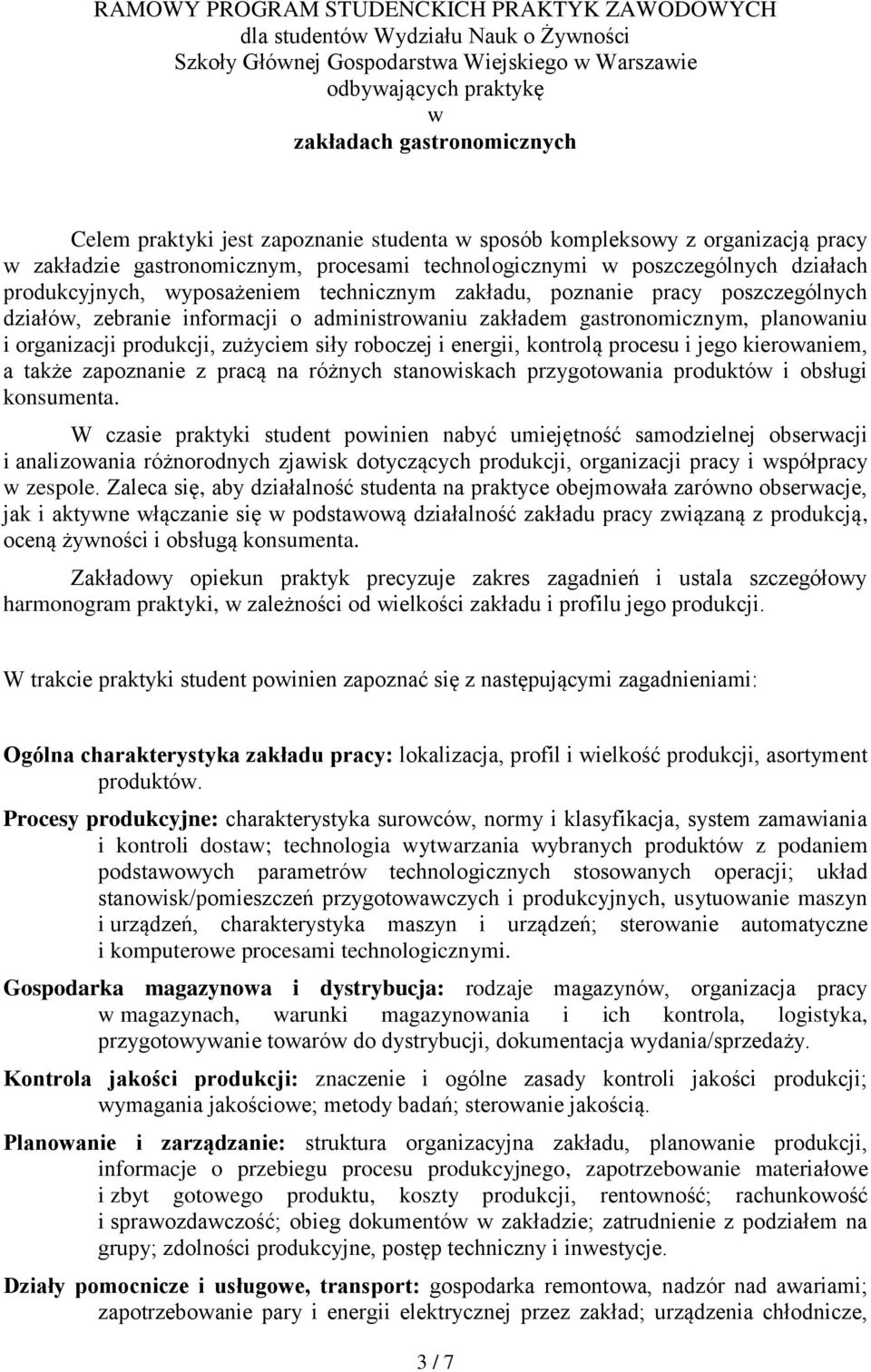 informacji o administroaniu zakładem gastronomicznym, planoaniu i organizacji produkcji, zużyciem siły roboczej i energii, kontrolą procesu i jego kieroaniem, a także zapoznanie z pracą na różnych