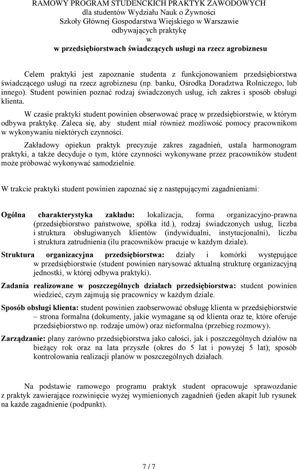 Student poinien poznać rodzaj śiadczonych usług, ich zakres i sposób obsługi klienta. W czasie praktyki student poinien obseroać pracę przedsiębiorstie, którym odbya praktykę.