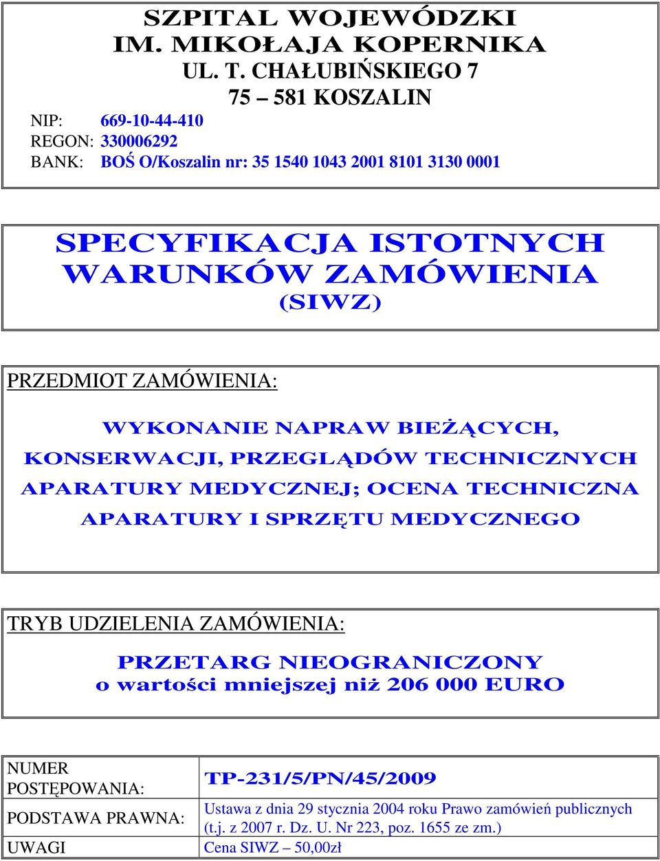 ZAMÓWIENIA (SIWZ) PRZEDMIOT ZAMÓWIENIA: WYKONANIE NAPRAW BIEŻĄCYCH, KONSERWACJI, PRZEGLĄDÓW TECHNICZNYCH APARATURY MEDYCZNEJ; OCENA TECHNICZNA APARATURY I