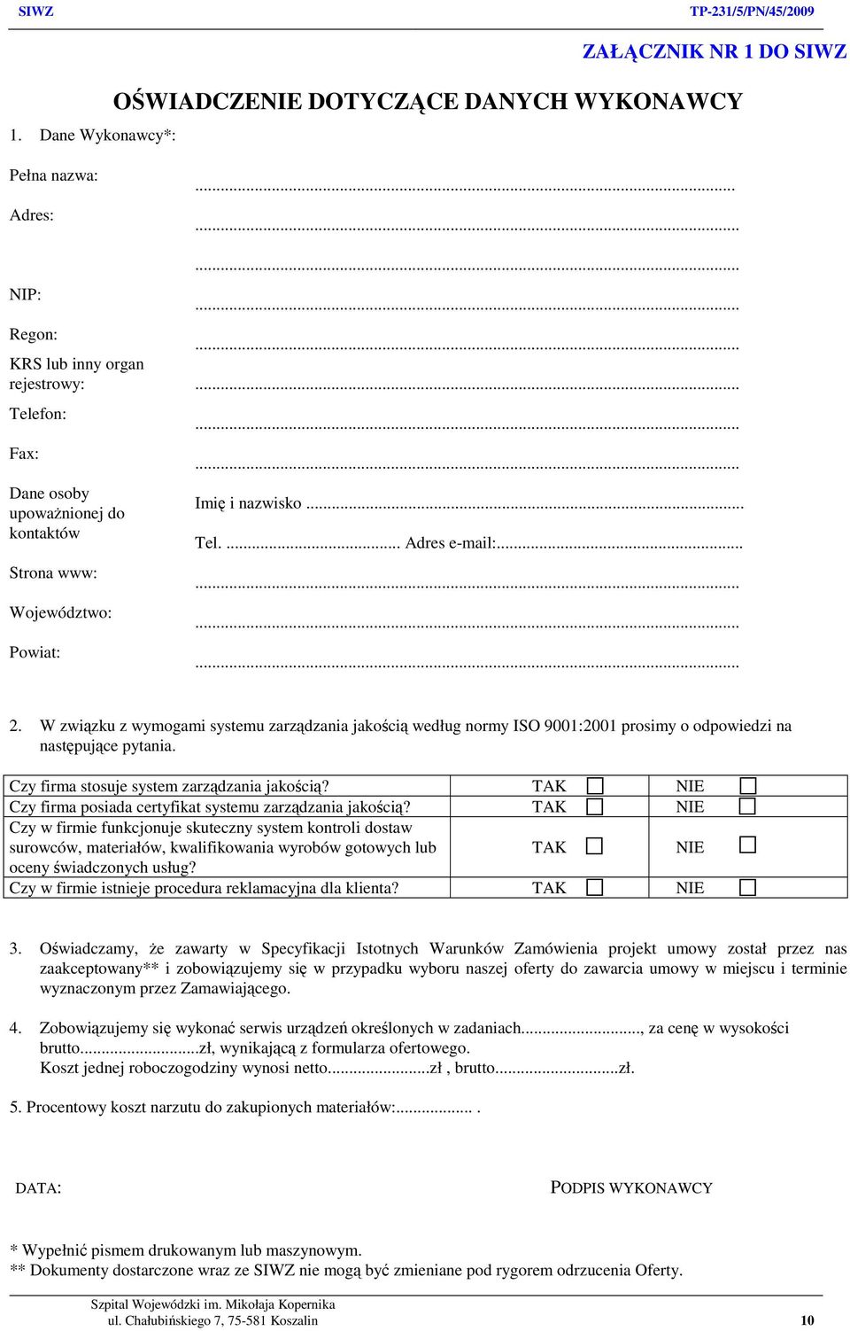 W związku z wymogami systemu zarządzania jakością według normy ISO 9001:2001 prosimy o odpowiedzi na następujące pytania. Czy firma stosuje system zarządzania jakością?