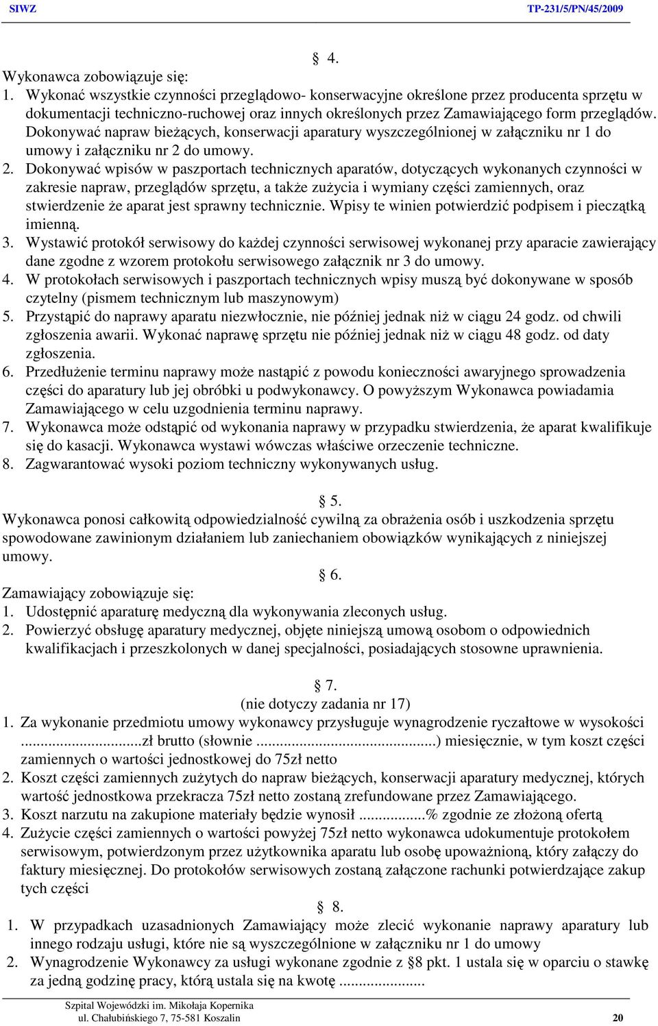 Dokonywać napraw bieżących, konserwacji aparatury wyszczególnionej w załączniku nr 1 do umowy i załączniku nr 2 