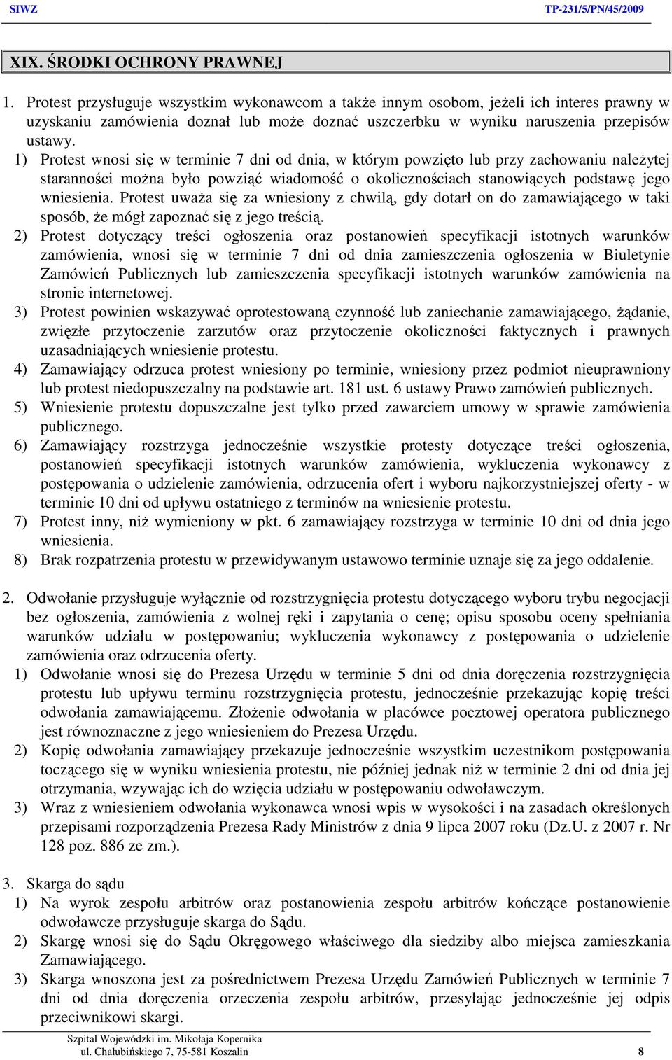 1) Protest wnosi się w terminie 7 dni od dnia, w którym powzięto lub przy zachowaniu należytej staranności można było powziąć wiadomość o okolicznościach stanowiących podstawę jego wniesienia.