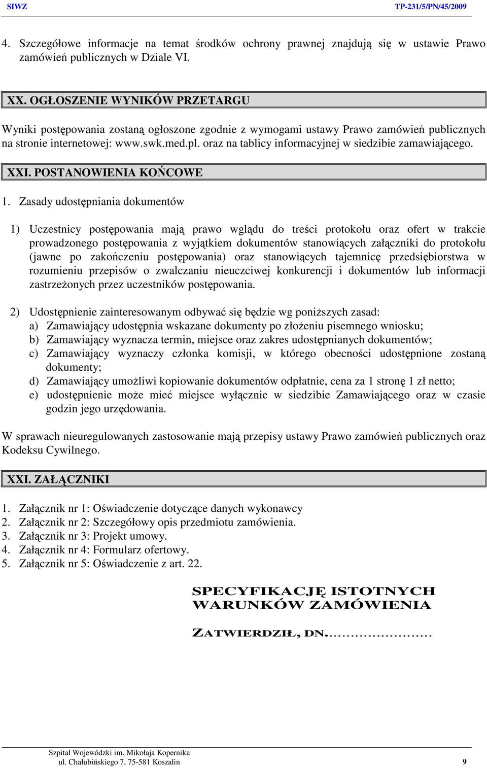 oraz na tablicy informacyjnej w siedzibie zamawiającego. XXI. POSTANOWIENIA KOŃCOWE 1.