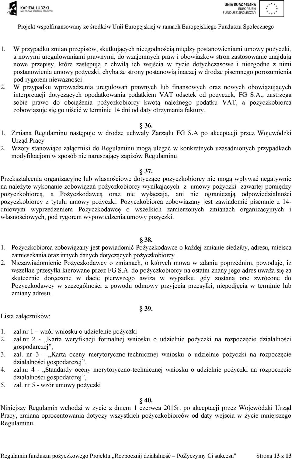 nieważności. 2. W przypadku wprowadzenia uregulowań prawnych lub finansowych oraz nowych obowiązujących interpretacji dotyczących opodatkowania podatkiem VAT