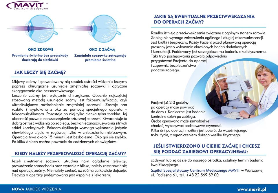 Jest krótki i bezpieczny. Każdy Pacjent przed planowaną operacją proszony jest o wykonanie określonych badań dodatkowych i konsultacji. Poddawany jest szczegółowemu badaniu okulistycznemu.