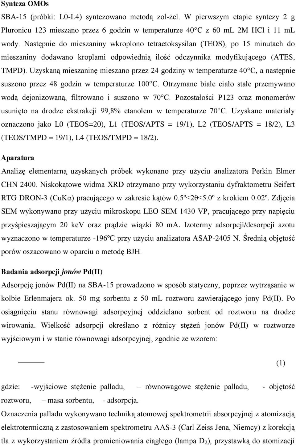 Uzyskaną mieszaninę mieszano przez 24 godziny w temperaturze 40 C, a następnie suszono przez 48 godzin w temperaturze 100 C.