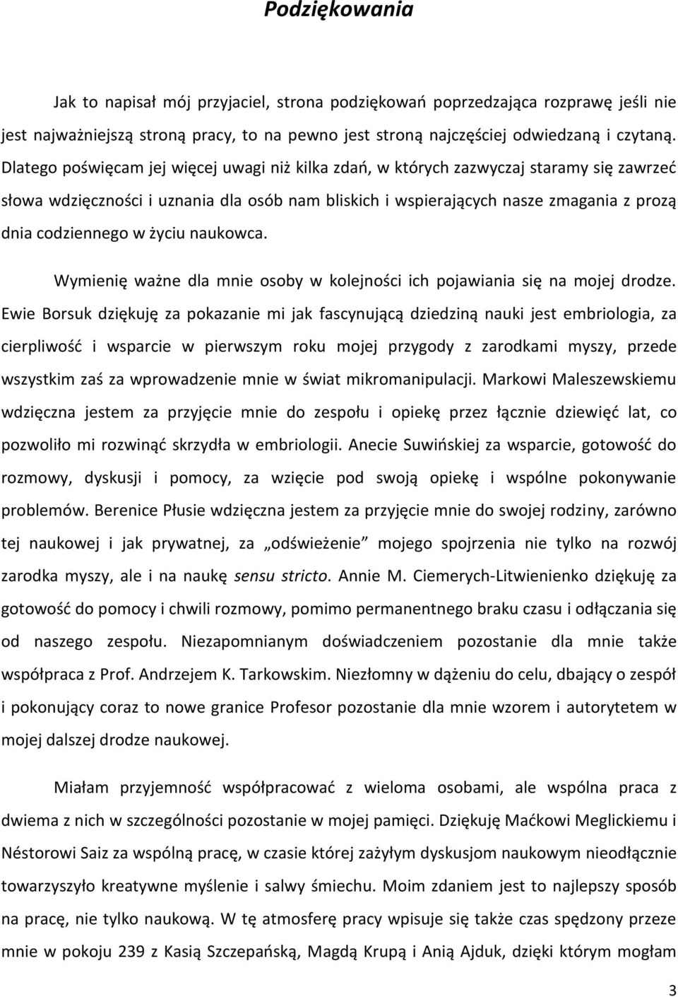 życiu naukowca. Wymienię ważne dla mnie osoby w kolejności ich pojawiania się na mojej drodze.