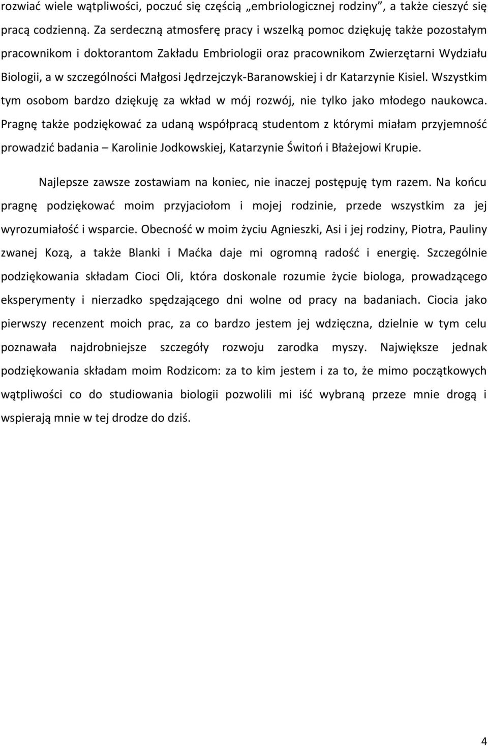 Jędrzejczyk-Baranowskiej i dr Katarzynie Kisiel. Wszystkim tym osobom bardzo dziękuję za wkład w mój rozwój, nie tylko jako młodego naukowca.