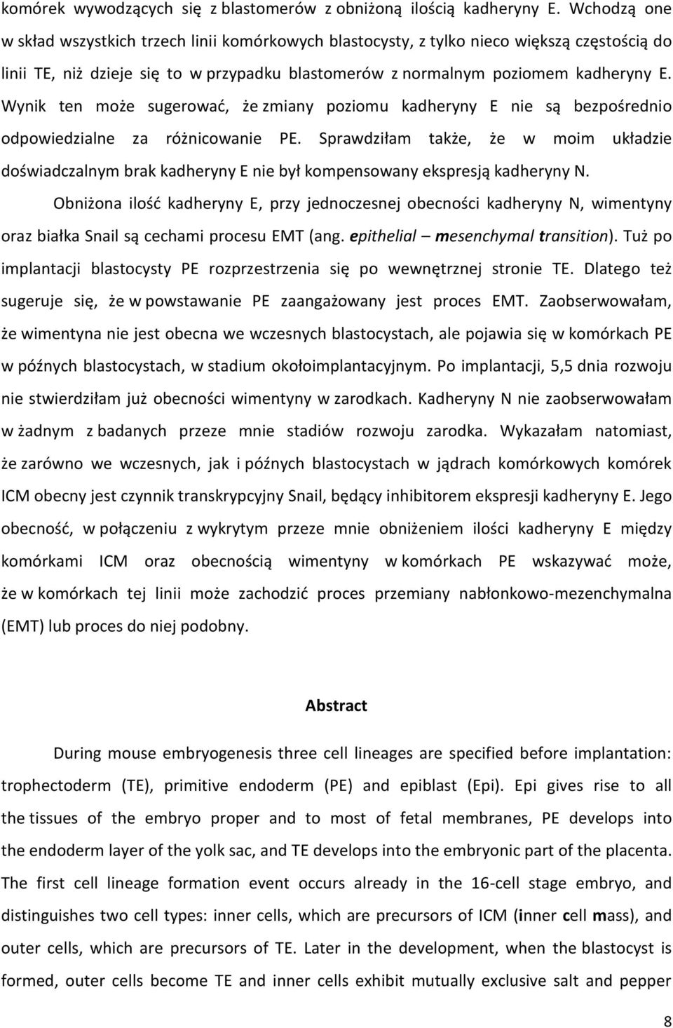 Wynik ten może sugerować, że zmiany poziomu kadheryny E nie są bezpośrednio odpowiedzialne za różnicowanie PE.