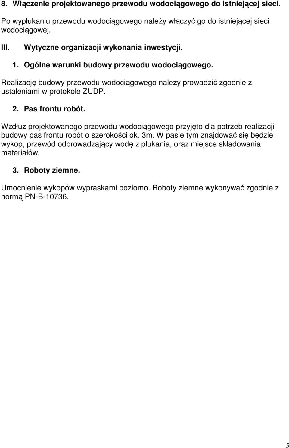 Realizację budowy przewodu wodociągowego należy prowadzić zgodnie z ustaleniami w protokole ZUDP. 2. Pas frontu robót.