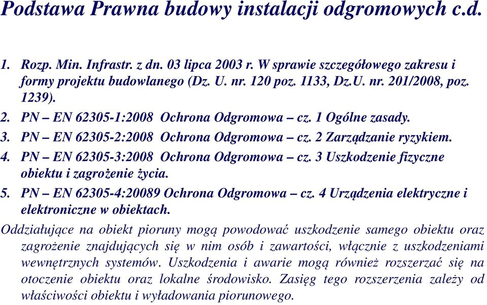 3 Uszkodzenie fizyczne obiektu i zagrożenie życia. 5. PN EN 62305-4:20089 Ochrona Odgromowa cz. 4 Urządzenia elektryczne i elektroniczne w obiektach.