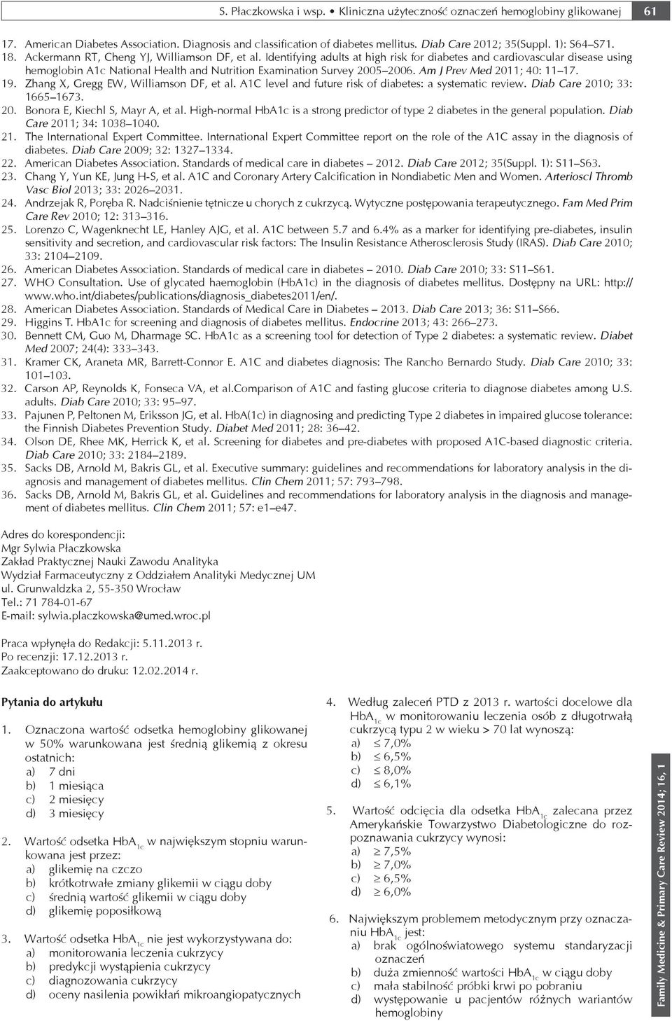Identifying adults at high risk for diabetes and cardiovascular disease using hemoglobin A1c National Health and Nutrition Examination Survey 2005 2006. Am J Prev Med 2011; 40: 11 17. 19.