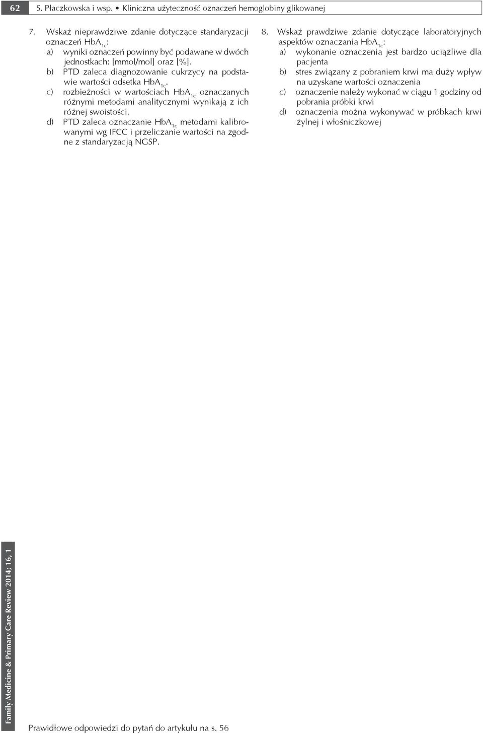 b) PTD zaleca diagnozowanie cukrzycy na podstawie wartości odsetka. c) rozbieżności w wartościach oznaczanych różnymi metodami analitycznymi wynikają z ich różnej swoistości.