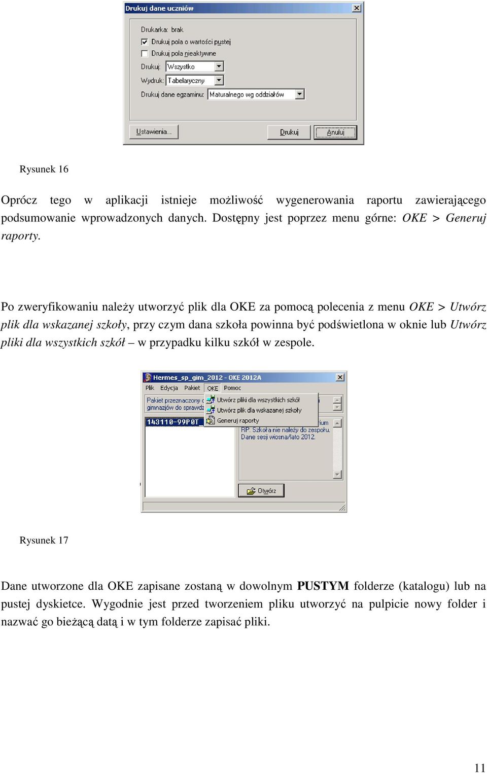 Po zweryfikowaniu naleŝy utworzyć plik dla OKE za pomocą polecenia z menu OKE > Utwórz plik dla wskazanej szkoły, przy czym dana szkoła powinna być podświetlona w