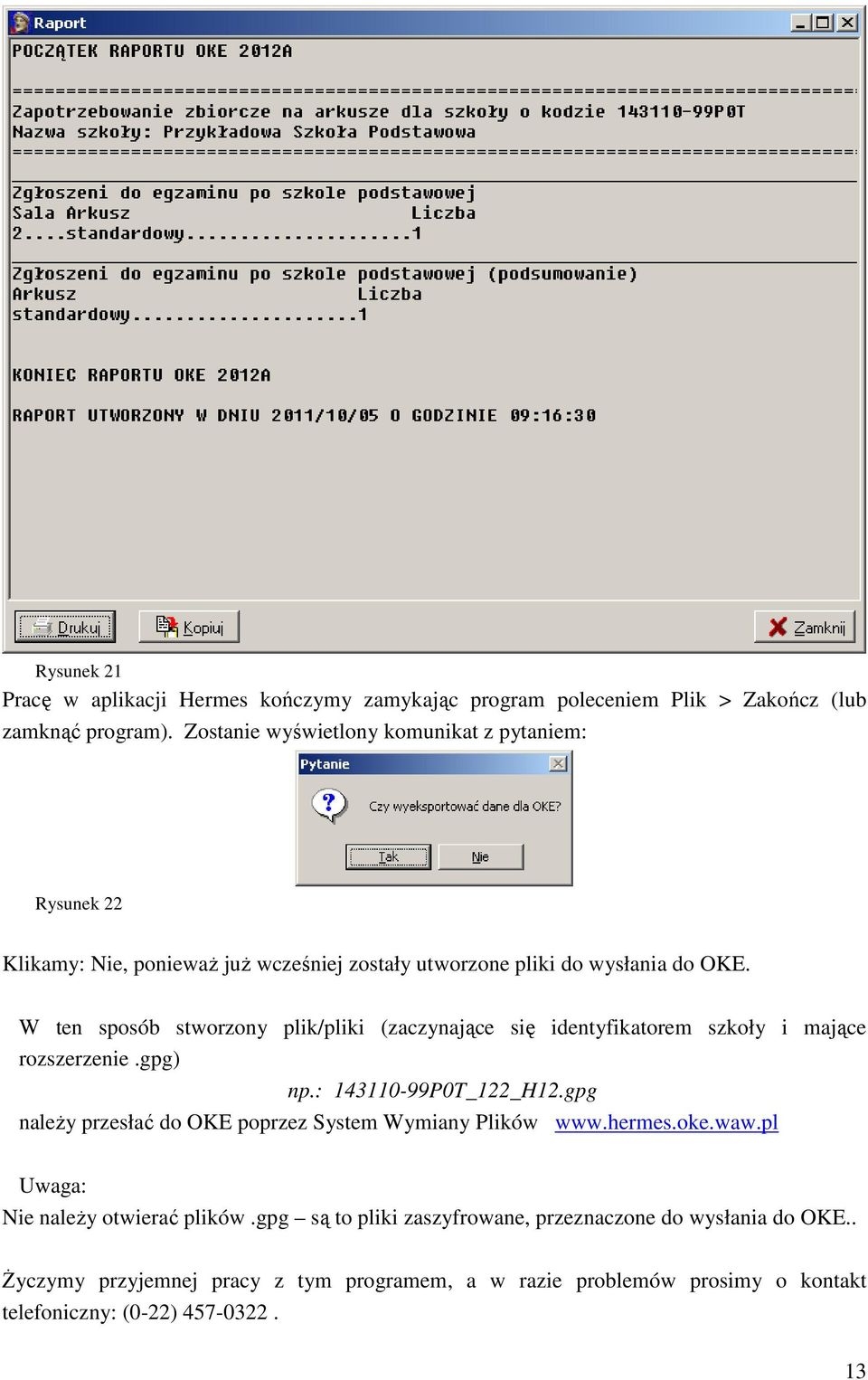 W ten sposób stworzony plik/pliki (zaczynające się identyfikatorem szkoły i mające rozszerzenie.gpg) np.: 143110-99P0T_122_H12.