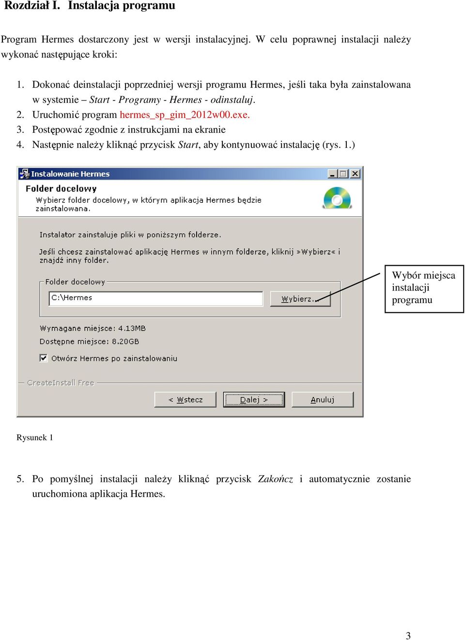Uruchomić program hermes_sp_gim_2012w00.exe. 3. Postępować zgodnie z instrukcjami na ekranie 4.