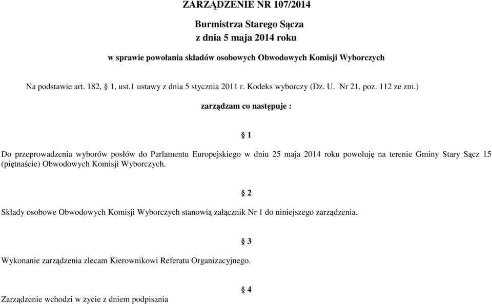 ) zarządzam co następuje : 1 Do przeprowadzenia wyborów posłów do Parlamentu Europejskiego w dniu 25 maja 2014 roku powołuję na terenie Gminy Stary Sącz 15