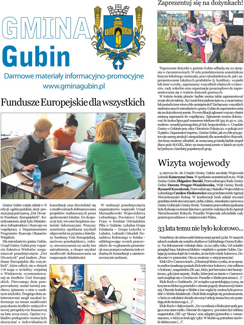 konfitury, wypieki lub inne wyroby, zapraszamy wszystkich chętnych wystawców, rady sołeckie oraz organizacje pozarządowe do zaprezentowania się w trakcie dożynek gminnych.